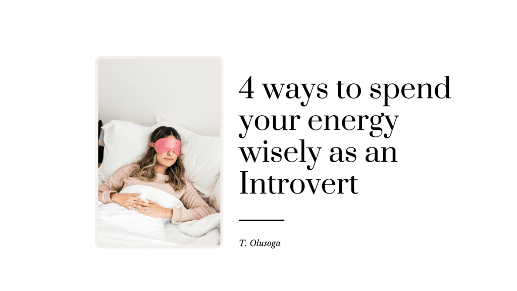 4 ways to spend your energy wisely as an Introvert